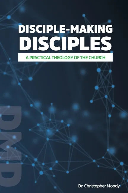 Disciple-Making Disciples: A Practical Theology Of The Church - Paperback