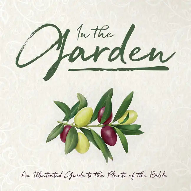 In the Garden: An Illustrated Guide to the Plants of the Bible - Hardcover