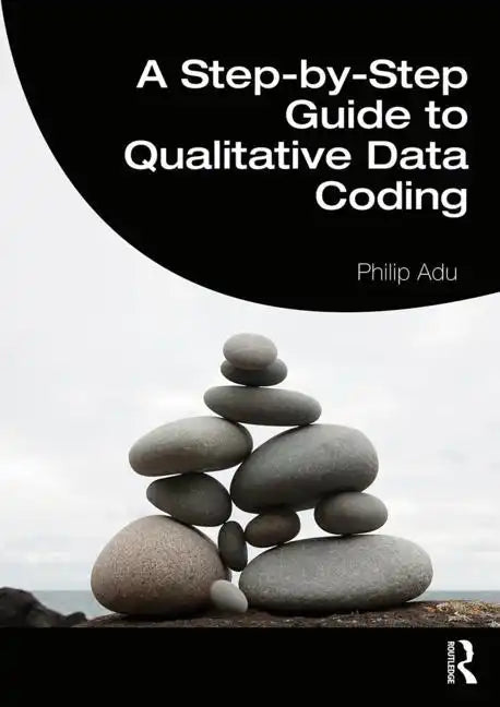 A Step-By-Step Guide to Qualitative Data Coding - Paperback