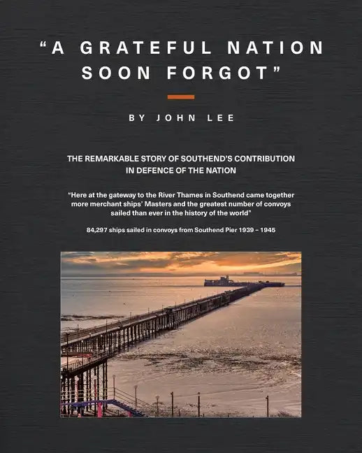 A Grateful Nation Soon Forgot: The remarkable story of Southend's contribution in defence of the nation - Paperback