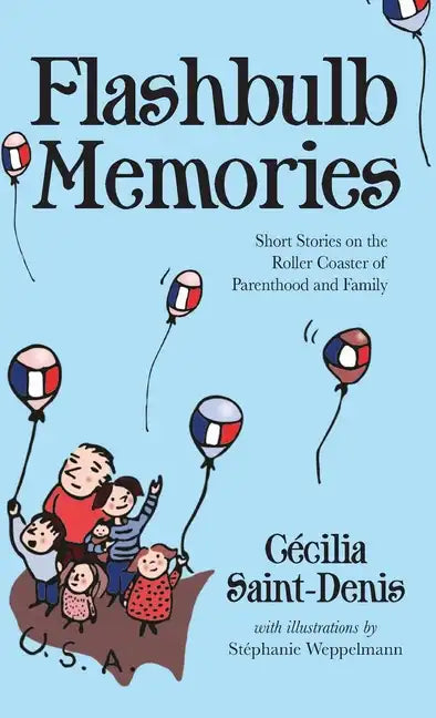 Flashbulb Memories: Short Stories on the Roller Coaster of Parenthood and Family - Hardcover