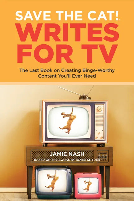 Save the Cat!(r) Writes for TV: The Last Book on Creating Binge-Worthy Content You'll Ever Need - Paperback
