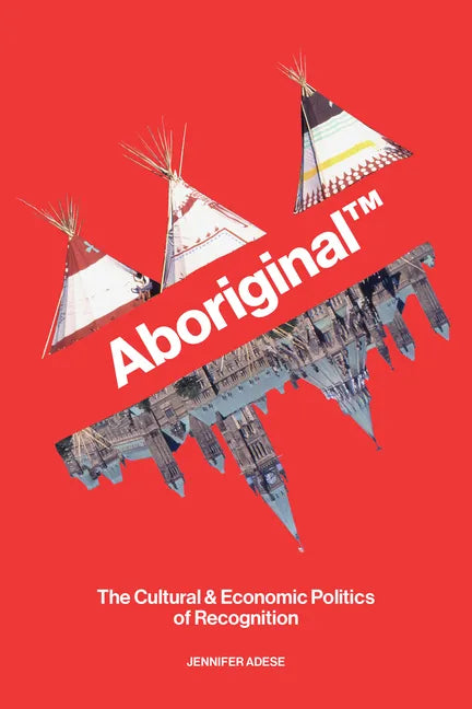 Aboriginal TM: The Cultural and Economic Politics of Recognition - Paperback