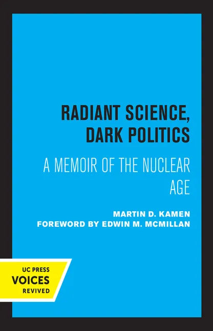Radiant Science, Dark Politics: A Memoir of the Nuclear Age - Paperback