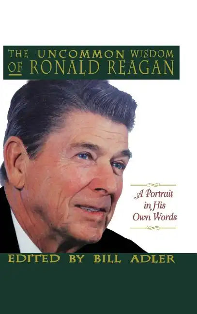 The Uncommon Wisdom of Ronald Reagan: A Portrait in His Own Words - Hardcover