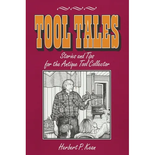 Tool Tales, Stories and Tips for the Antique Tool Collector - Paperback