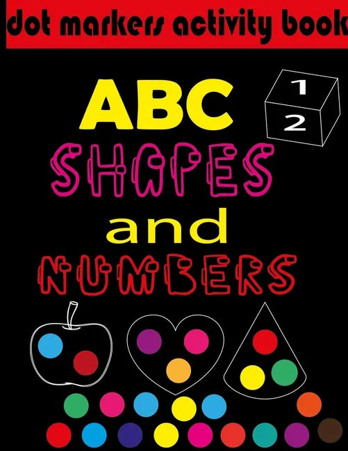 Dot markers activity book ABC, shapes & numbers: creative activity and coloring book, dot markers activities for kids. - Paperback