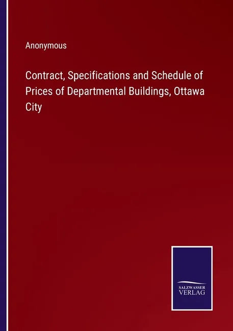 Contract, Specifications and Schedule of Prices of Departmental Buildings, Ottawa City - Paperback