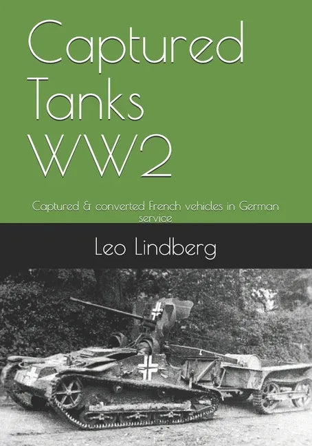 Captured Tanks WW2: Captured & converted French vehicles in German service - Paperback