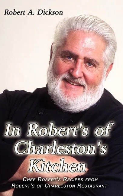 In Robert's of Charleston's Kitchen: Chef Robert's Recipes from Robert's of Charleston Restaurant - Hardcover