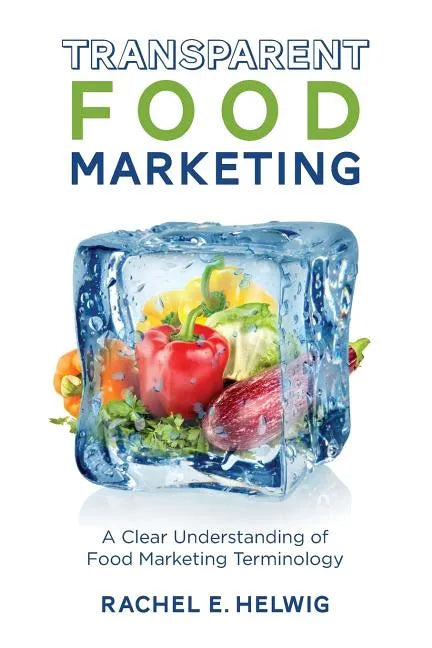Transparent Food Marketing: A Clear Understanding of Food Marketing Terminology - Paperback