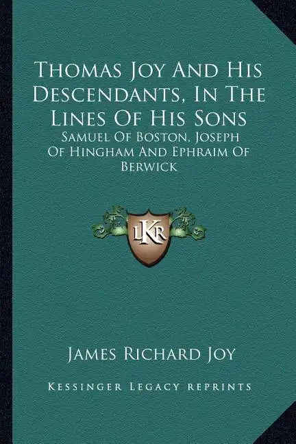 Thomas Joy and His Descendants, in the Lines of His Sons: Samuel of Boston, Joseph of Hingham and Ephraim of Berwick - Paperback