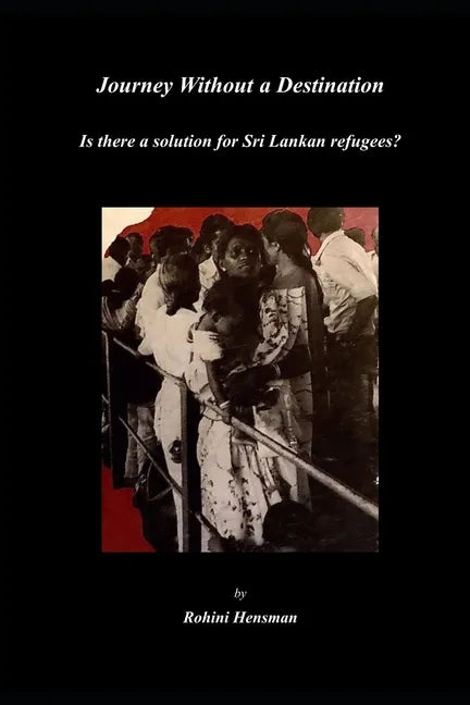 Journey Without a Destination: Is there a solution for Sri Lankan refugees? - Paperback