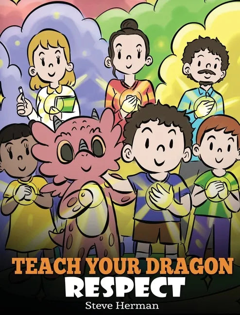 Teach Your Dragon Respect: A Story About Being Respectful - Hardcover