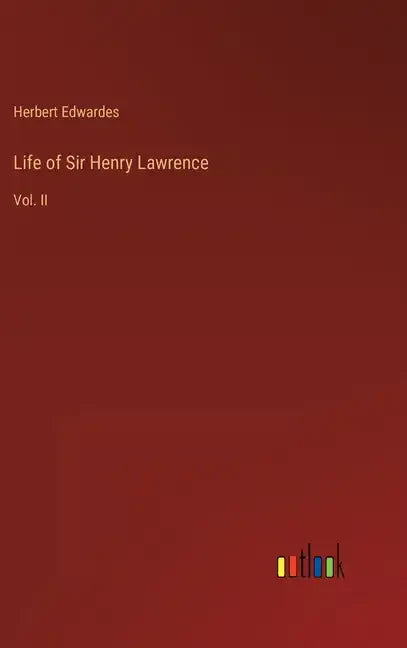 Life of Sir Henry Lawrence: Vol. II - Hardcover