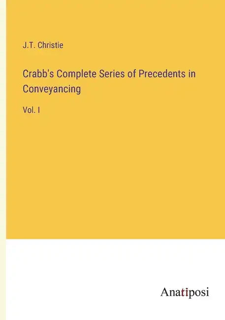 Crabb's Complete Series of Precedents in Conveyancing: Vol. I - Paperback