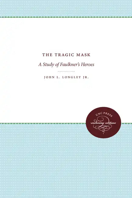 The Tragic Mask: A Study of Faulkner's Heroes - Paperback