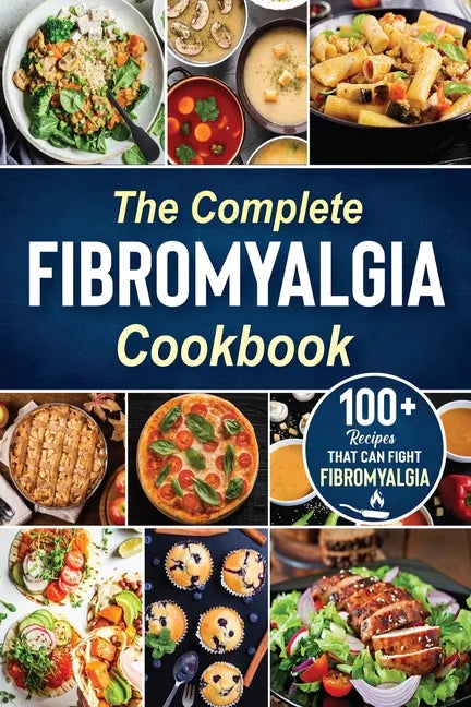 The complete Fibromyalgia Cookbook: 100+ quick and easy recipes that can fight Fibromyalgia the Easy and Healthy Anti-Inflammatory Diet Recipes the co - Paperback