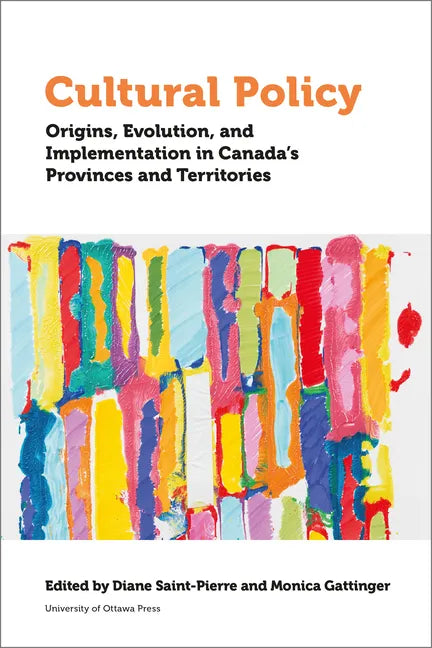 Cultural Policy: Origins, Evolution, and Implementation in Canada's Provinces and Territories - Paperback