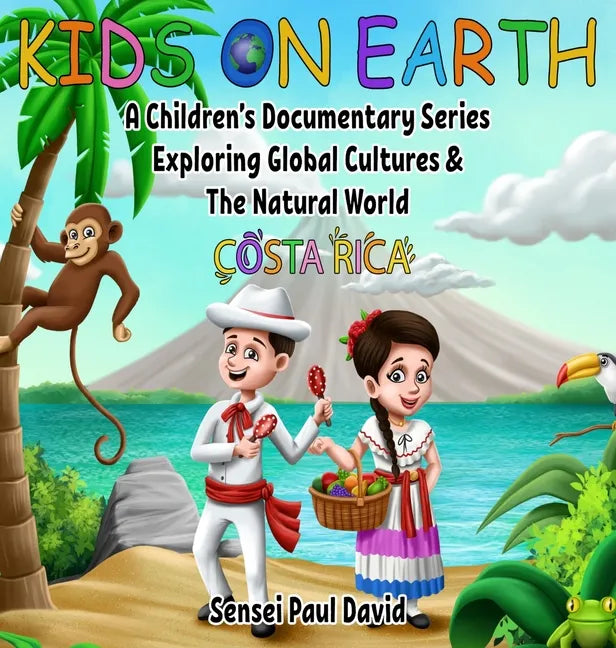 Kids On Earth: A Children's Documentary Series Exploring Global Cultures and The Natural World: Costa Rica - Hardcover