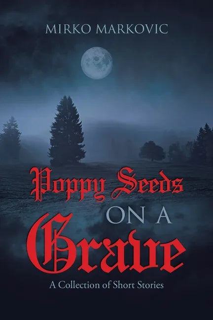 Poppy Seeds on a Grave: A Collection of Short Stories - Paperback