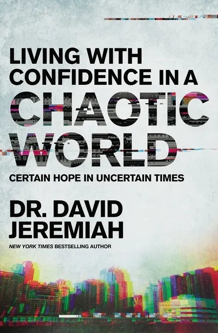 Living with Confidence in a Chaotic World: Certain Hope in Uncertain Times - Paperback