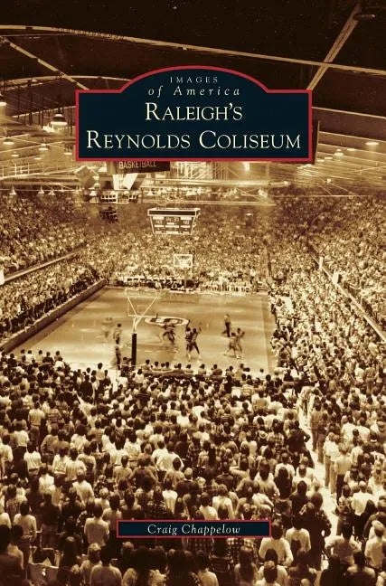 Raleigh's Reynolds Coliseum - Hardcover