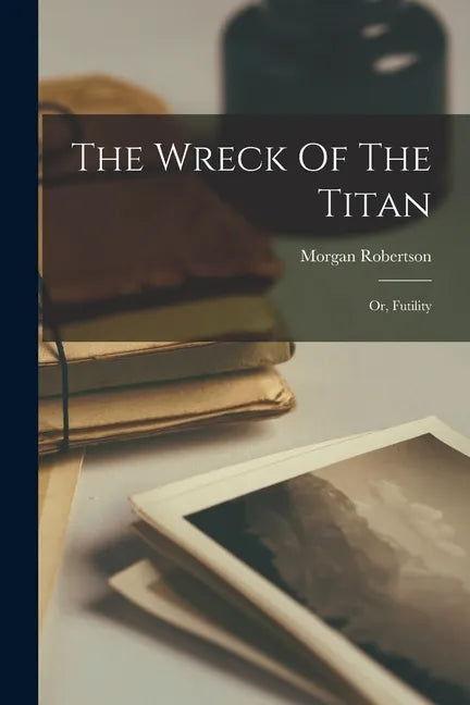 The Wreck Of The Titan: Or, Futility - Paperback
