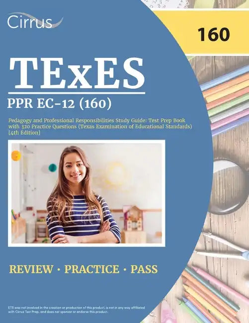 TExES PPR EC-12 (160) Pedagogy and Professional Responsibilities Study Guide: Test Prep Book with 320 Practice Questions (Texas Examination of Educati - Paperback