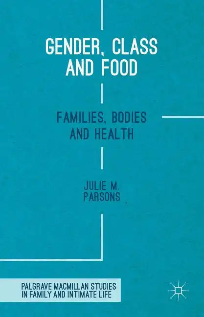 Gender, Class and Food: Families, Bodies and Health - Hardcover