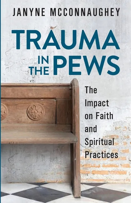 Trauma in the Pews: The Impact on Faith and Spiritual Practices - Paperback