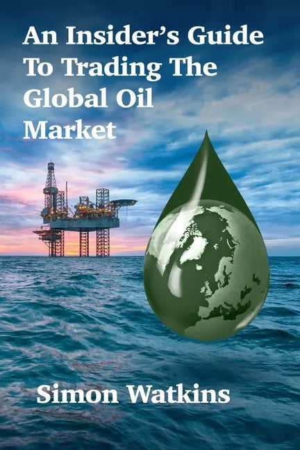 An Insider's Guide To Trading The Global Oil Market - Paperback