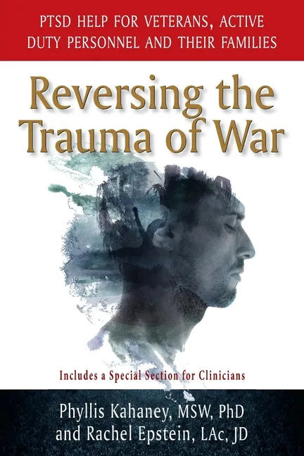 Reversing the Trauma of War: PTSD Help for Veterans, Active Duty Personnel and Their Families - Paperback