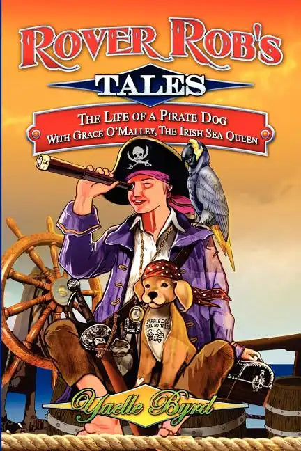 Rover Rob's Tales: The Life of a Pirate Dog with Grace O' Malley, the Irish Sea Queen - Paperback