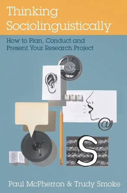 Thinking Sociolinguistically: How to Plan, Conduct and Present Your Research Project - Paperback