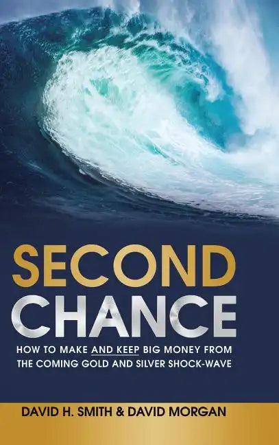 Second Chance: How to Make and Keep Big Money from the Coming Gold and Silver Shock-Wave - Hardcover