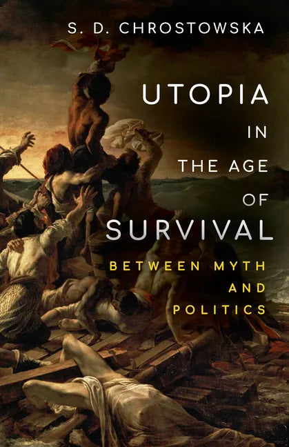 Utopia in the Age of Survival: Between Myth and Politics - Hardcover
