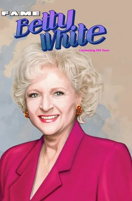 Fame: Betty White - Celebrating 100 Years - Hardcover