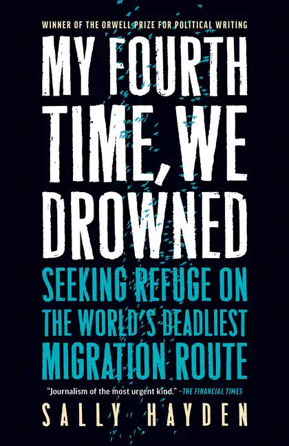 My Fourth Time, We Drowned: Seeking Refuge on the World's Deadliest Migration Route - Paperback