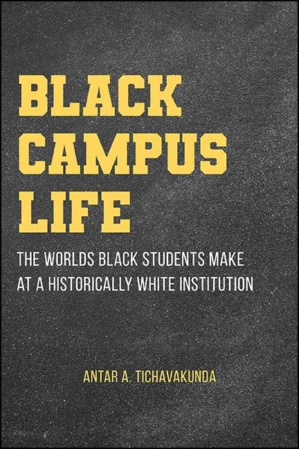 Black Campus Life: The Worlds Black Students Make at a Historically White Institution - Paperback