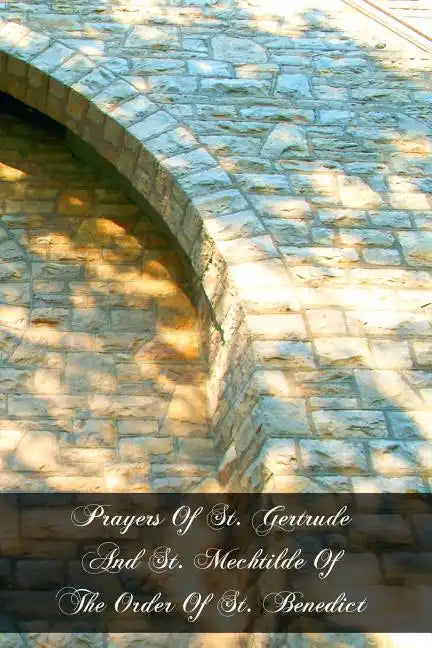 Prayers Of St. Gertrude And St. Mechtilde Of The Order Of St. Benedict - Paperback