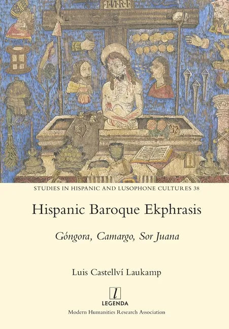 Hispanic Baroque Ekphrasis: Góngora, Camargo, Sor Juana - Paperback