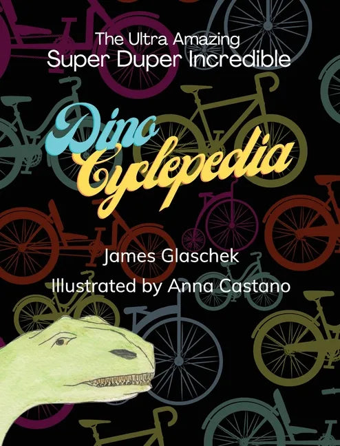 The Ultra Amazing Super Duper Incredible Dino Cyclepedia - Hardcover