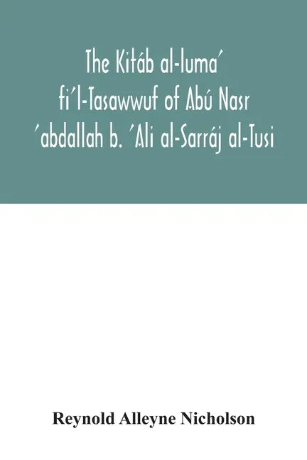 The Kitáb al-luma' fi'l-Tasawwuf of Abú Nasr 'abdallah b. 'Ali al-Sarráj al-Tusi; edited for the first time, with critical notes, abstract of contents - Paperback
