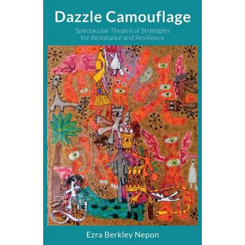 Dazzle Camouflage: Spectacular Theatrical Strategies for Resistance and Resilience - Paperback