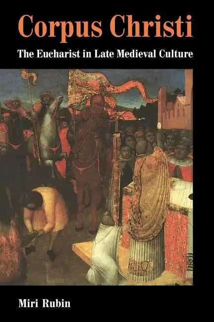 Corpus Christi: The Eucharist in Late Medieval Culture - Paperback