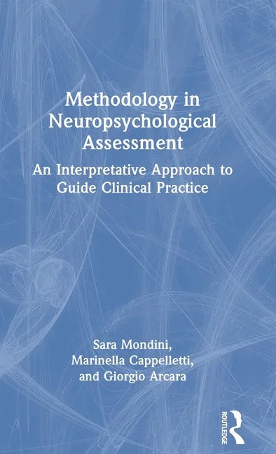 Methodology in Neuropsychological Assessment: An Interpretative Approach to Guide Clinical Practice - Hardcover