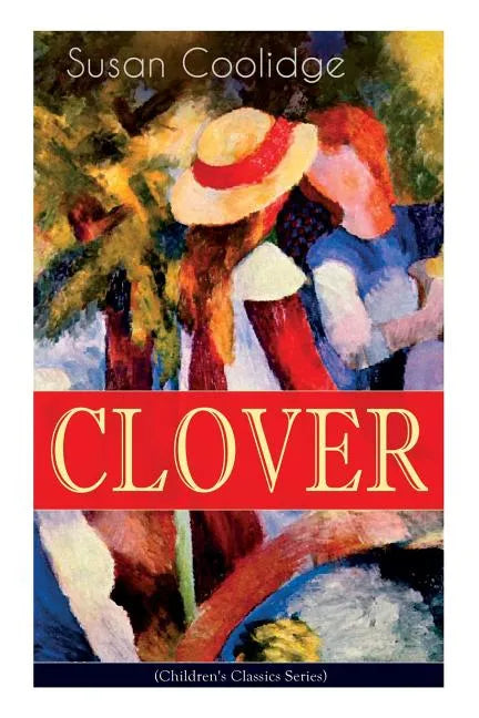 CLOVER (Children's Classics Series): The Wonderful Adventures of Katy Carr's Sister in Colorado - Paperback