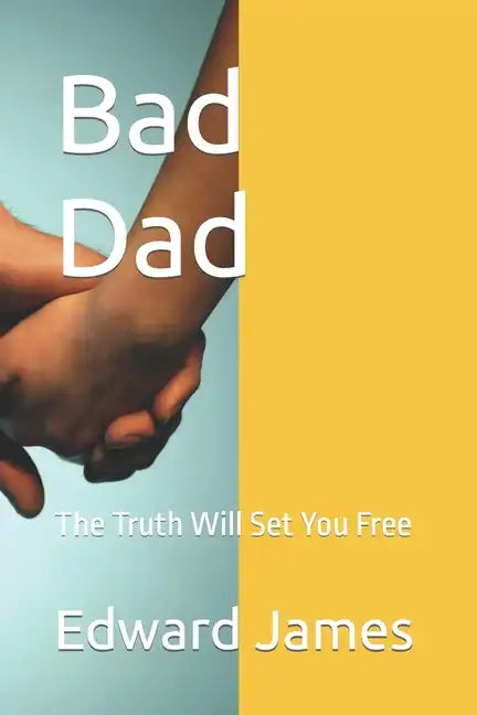 Bad Dad: The Truth Will Set You Free - Paperback