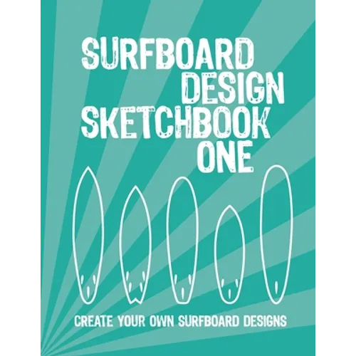 Surfboard Design Sketchbook One: An Activity Book for Creative Kids, Teens, and Adults - Paperback